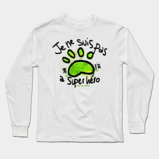 Je ne suis pas a superhero Long Sleeve T-Shirt